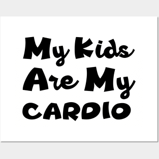 My Kids Are My Cardio Posters and Art